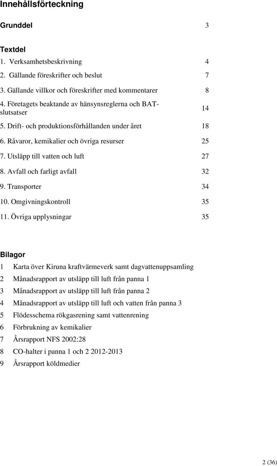 Avfall och farligt avfall 32 9. Transporter 34 1. Omgivningskontroll 35 11.