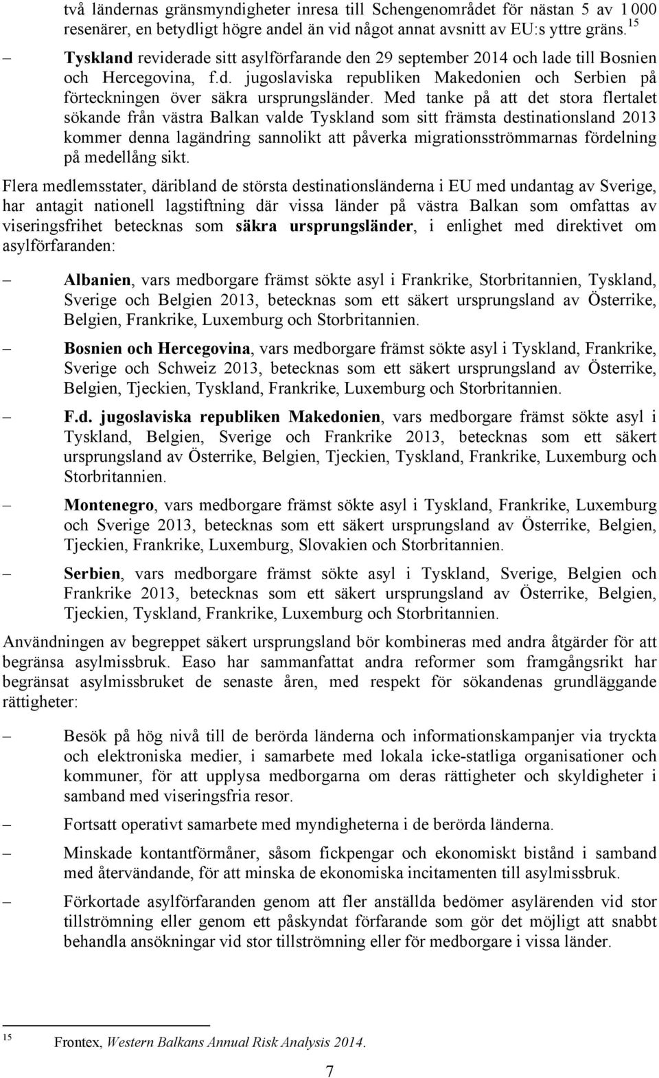 Med tanke på att det stora flertalet sökande från västra Balkan valde Tyskland som sitt främsta destinationsland 2013 kommer denna lagändring sannolikt att påverka migrationsströmmarnas fördelning på