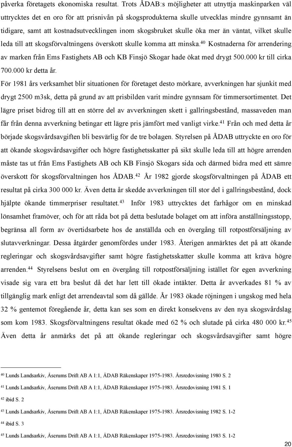 skogsbruket skulle öka mer än väntat, vilket skulle leda till att skogsförvaltningens överskott skulle komma att minska.