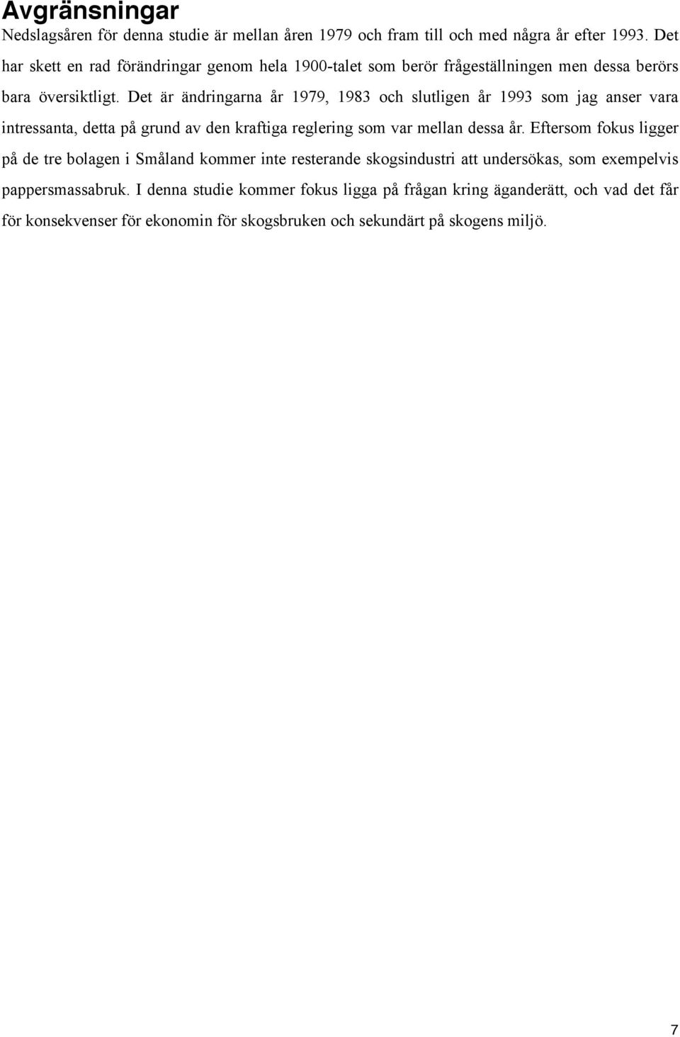 Det är ändringarna år 1979, 1983 och slutligen år 1993 som jag anser vara intressanta, detta på grund av den kraftiga reglering som var mellan dessa år.