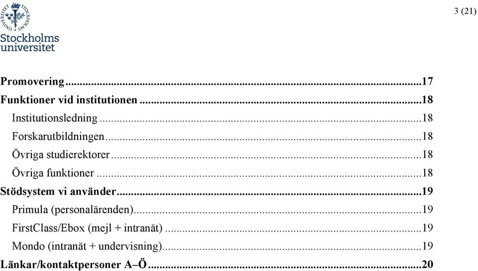 .. 18 Stödsystem vi använder... 19 Primula (personalärenden).