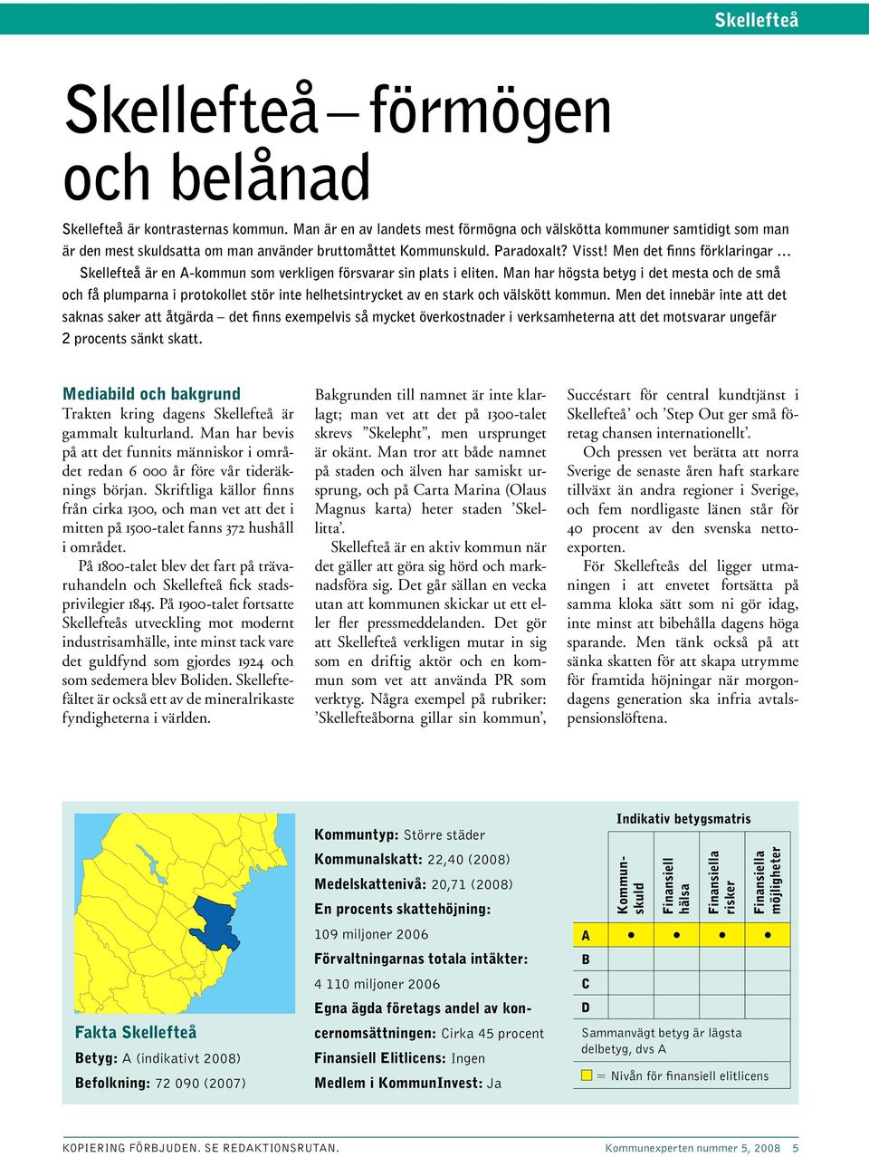 Men det finns förklaringar Skellefteå är en A-kommun som verkligen försvarar sin plats i eliten.