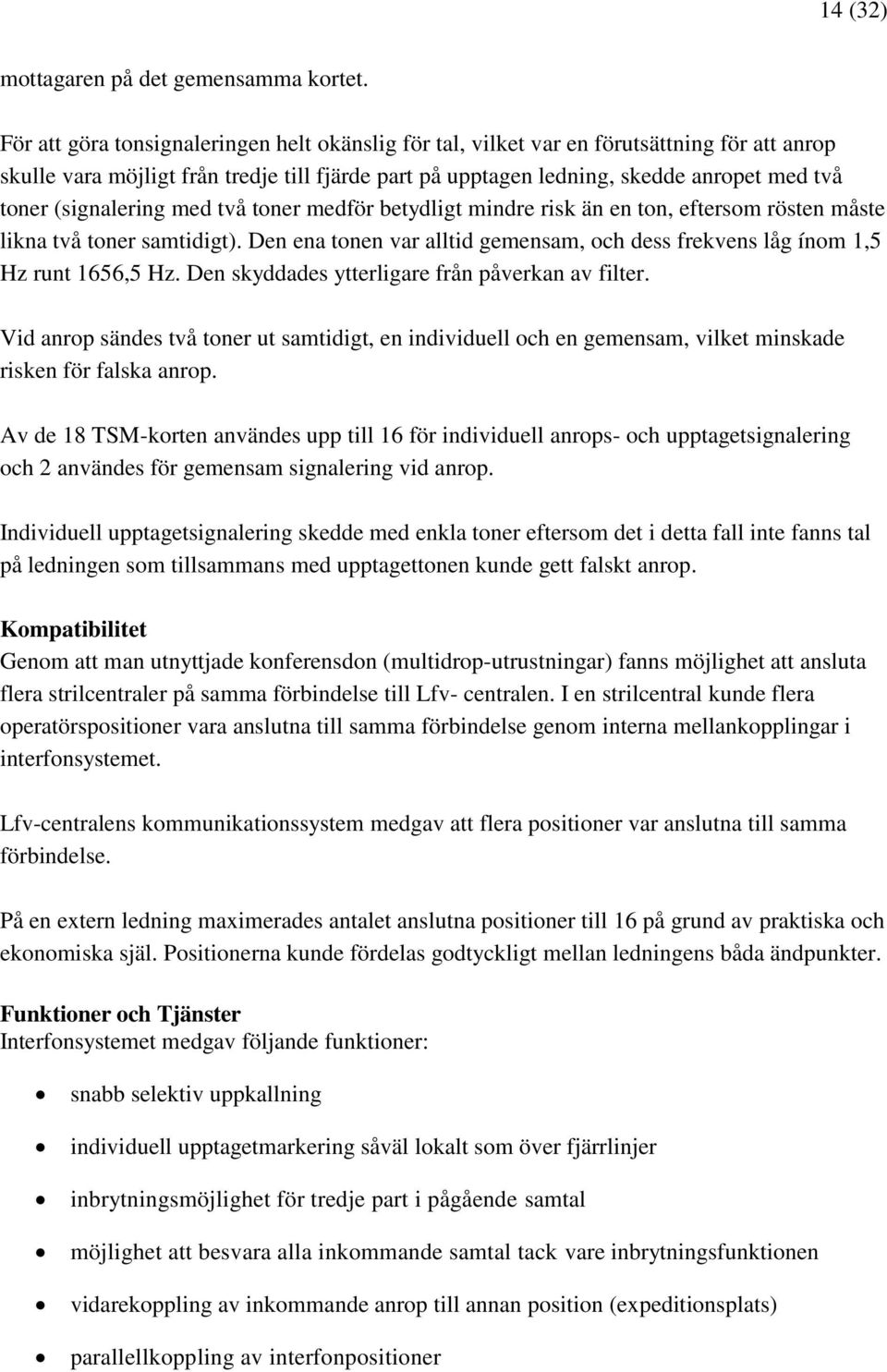 (signalering med två toner medför betydligt mindre risk än en ton, eftersom rösten måste likna två toner samtidigt).