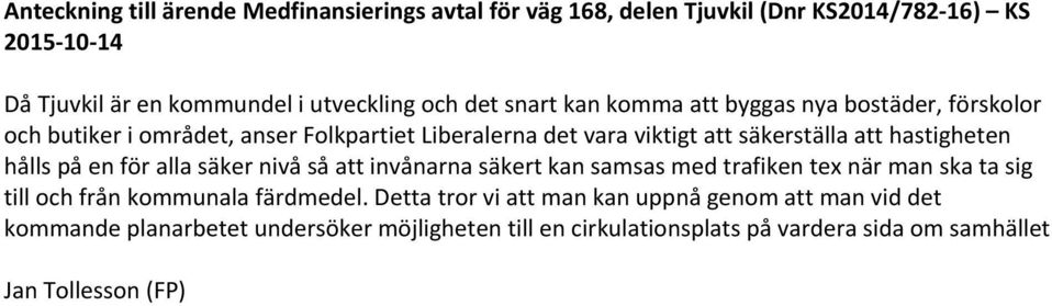 hålls på en för alla säker nivå så att invånarna säkert kan samsas med trafiken tex när man ska ta sig till och från kommunala färdmedel.