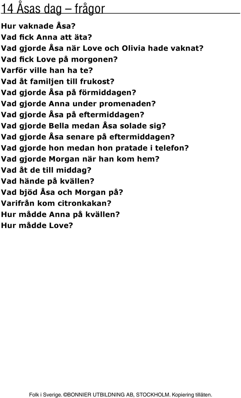 Vad gjorde Åsa på eftermiddagen? Vad gjorde Bella medan Åsa solade sig? Vad gjorde Åsa senare på eftermiddagen?