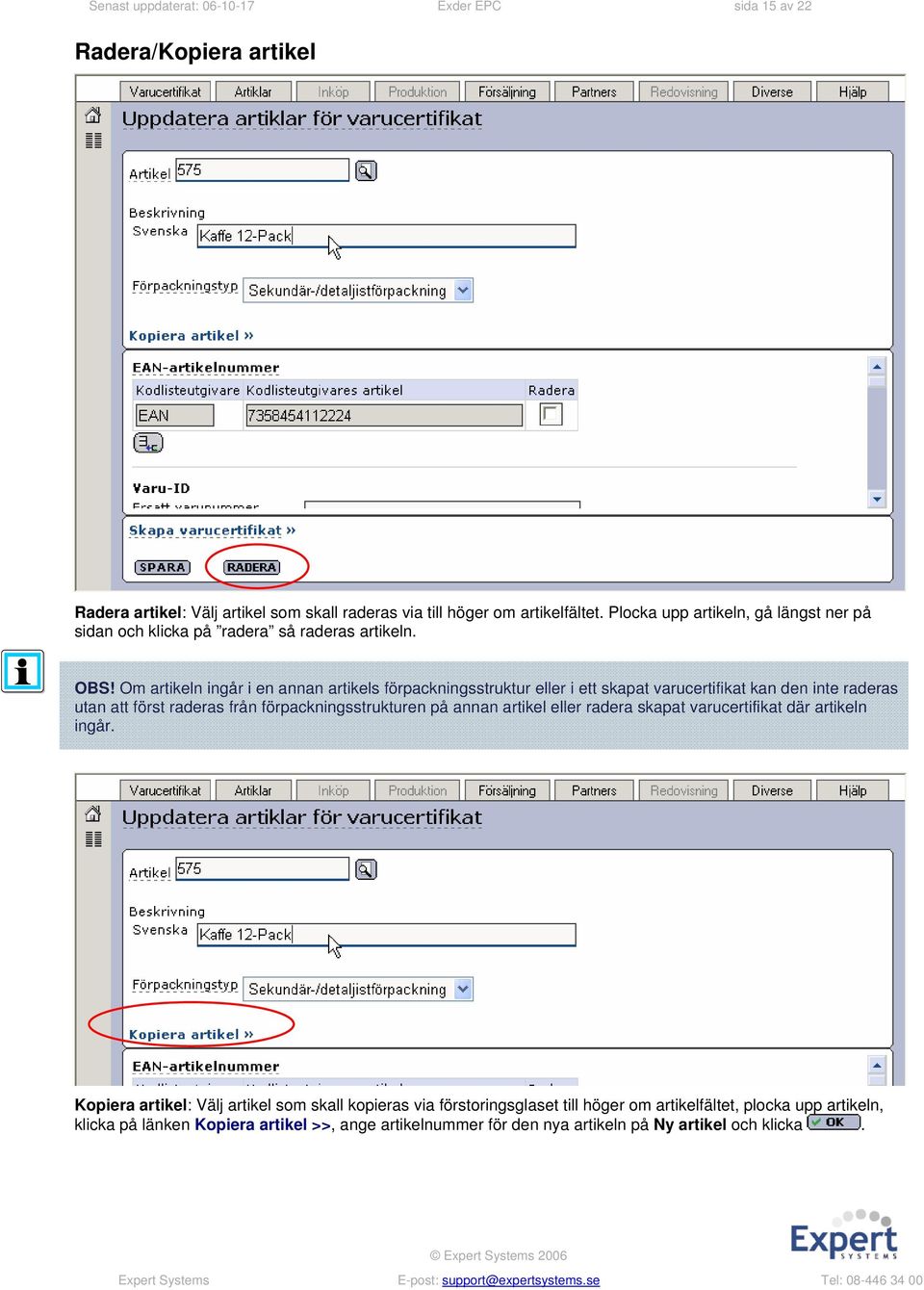 Om artikeln ingår i en annan artikels förpackningsstruktur eller i ett skapat varucertifikat kan den inte raderas utan att först raderas från förpackningsstrukturen på annan