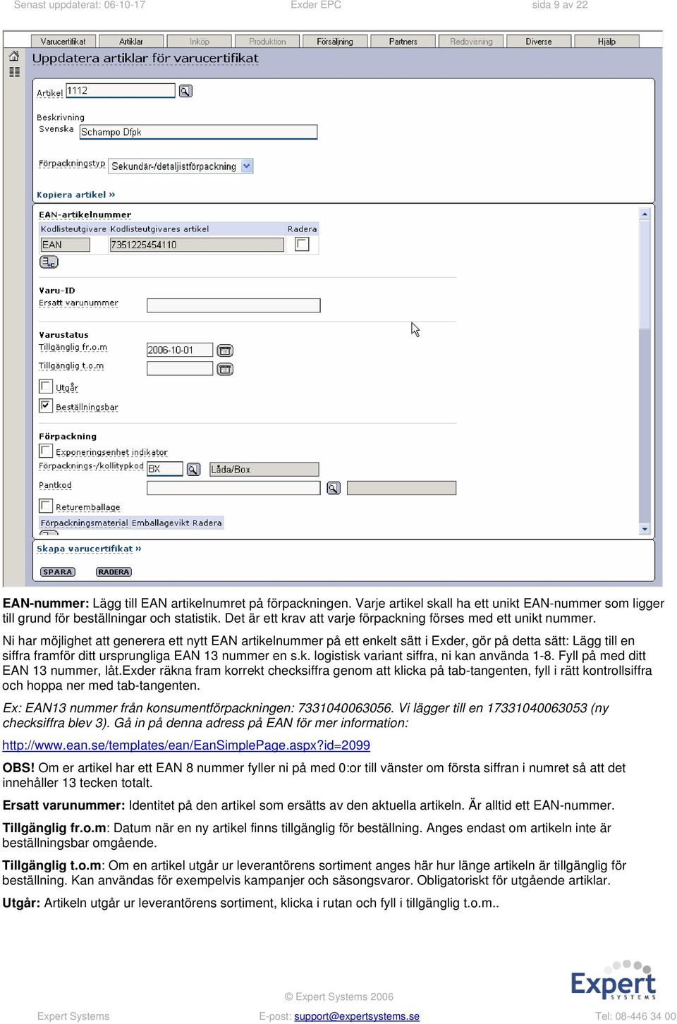 Ni har möjlighet att generera ett nytt EAN artikelnummer på ett enkelt sätt i Exder, gör på detta sätt: Lägg till en siffra framför ditt ursprungliga EAN 13 nummer en s.k. logistisk variant siffra, ni kan använda 1-8.