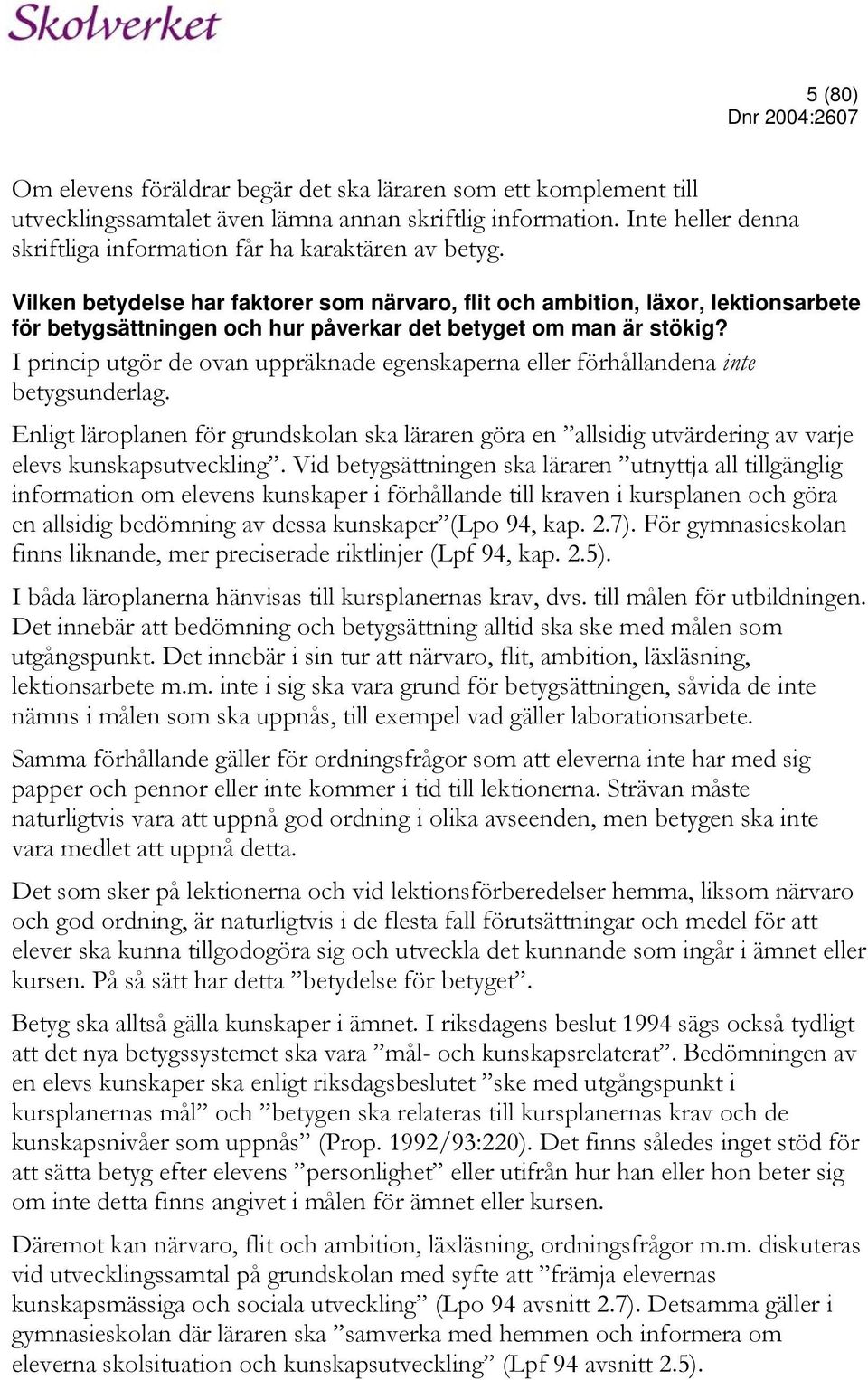 Vilken betydelse har faktorer som närvaro, flit och ambition, läxor, lektionsarbete för betygsättningen och hur påverkar det betyget om man är stökig?