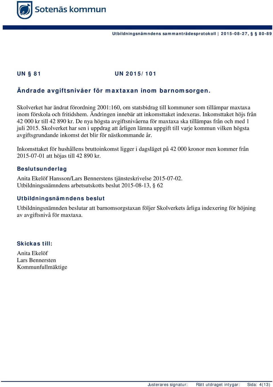 Skolverket har sen i uppdrag att årligen lämna uppgift till varje kommun vilken högsta avgiftsgrundande inkomst det blir för nästkommande år.