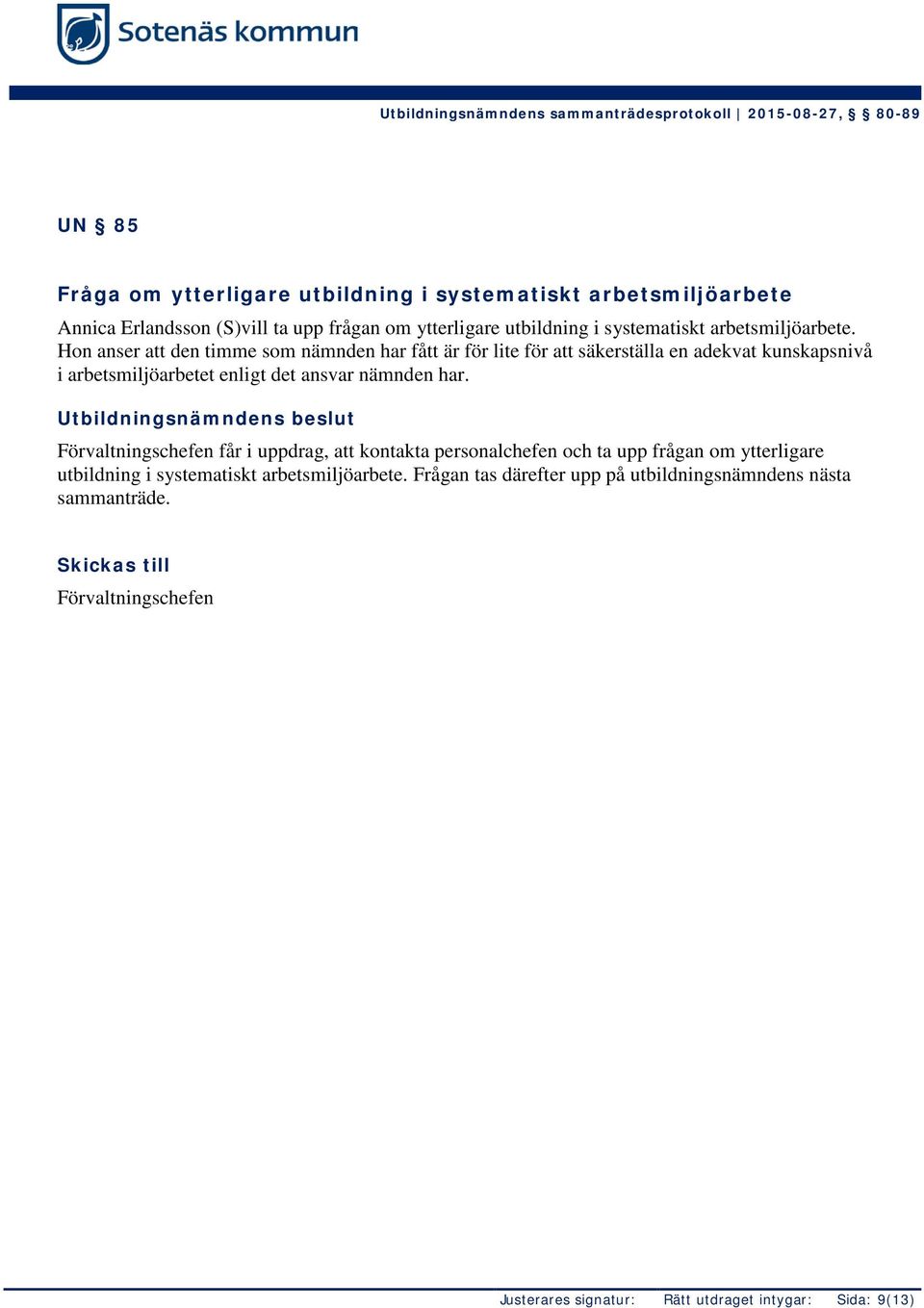 Hon anser att den timme som nämnden har fått är för lite för att säkerställa en adekvat kunskapsnivå i arbetsmiljöarbetet enligt det ansvar nämnden