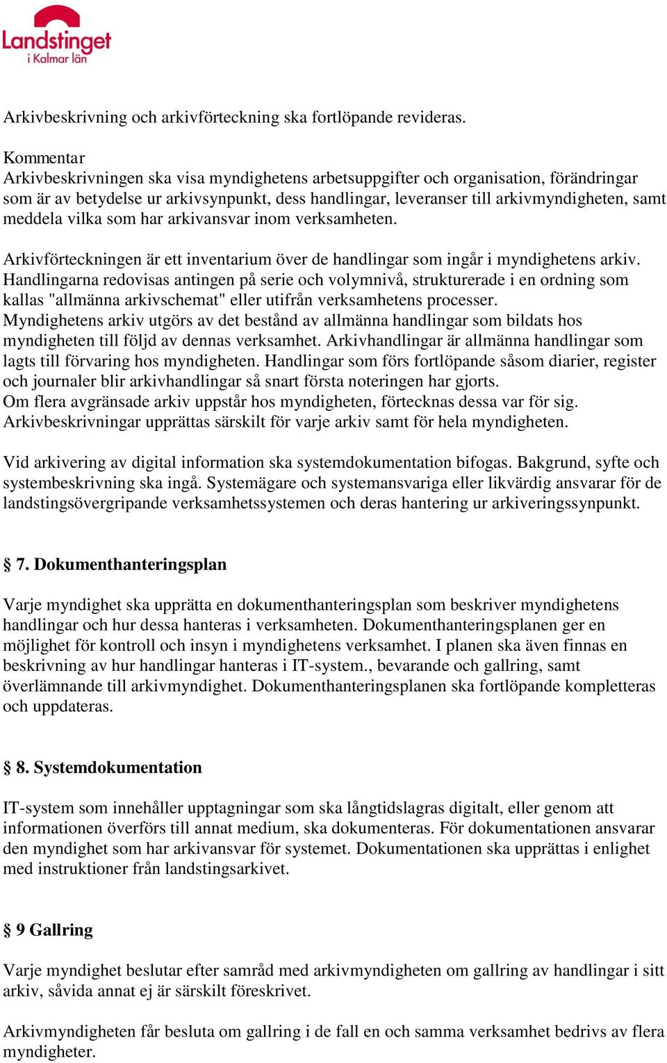 har arkivansvar inom verksamheten. Arkivförteckningen är ett inventarium över de handlingar som ingår i myndighetens arkiv.