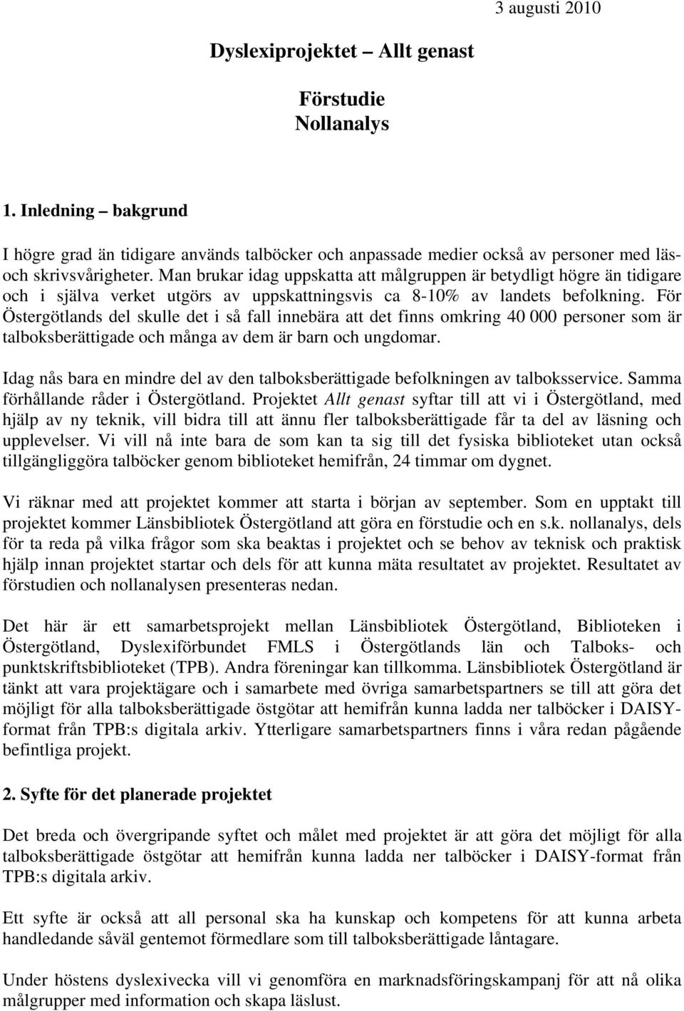 För Östergötlands del skulle det i så fall innebära att det finns omkring 40 000 personer som är talboksberättigade och många av dem är barn och ungdomar.