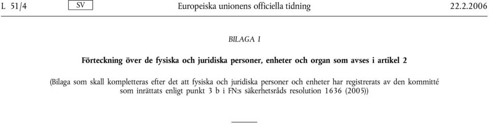 som avses i artikel 2 (Bilaga som skall kompletteras efter det att fysiska och juridiska
