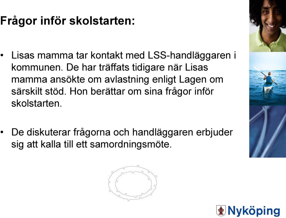 De har träffats tidigare när Lisas mamma ansökte om avlastning enligt Lagen