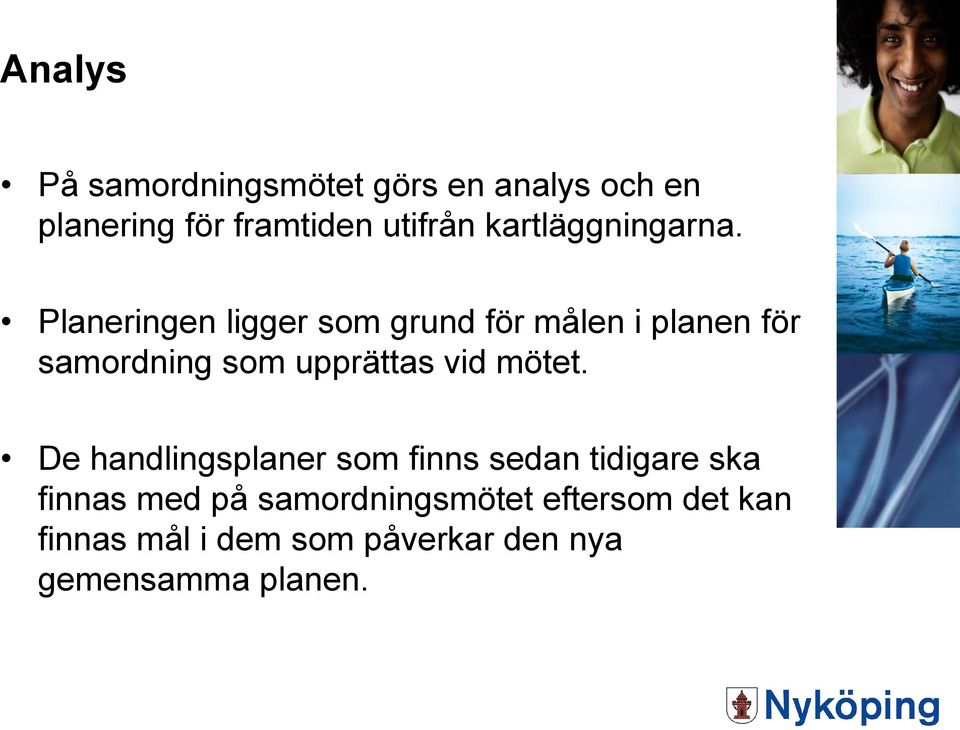 Planeringen ligger som grund för målen i planen för samordning som upprättas vid