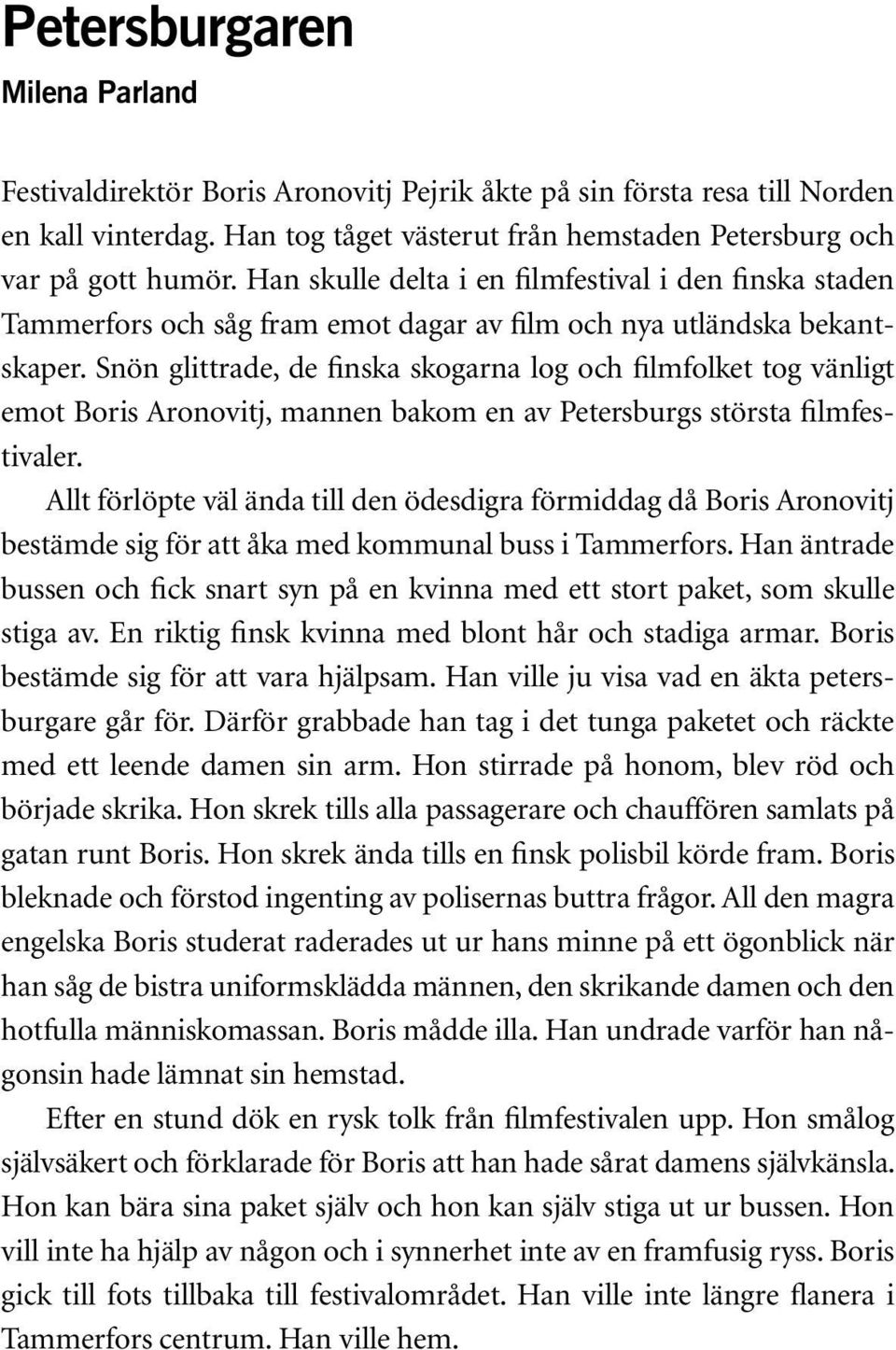 Snön glittrade, de finska skogarna log och filmfolket tog vänligt emot Boris Aronovitj, mannen bakom en av Petersburgs största filmfestivaler.