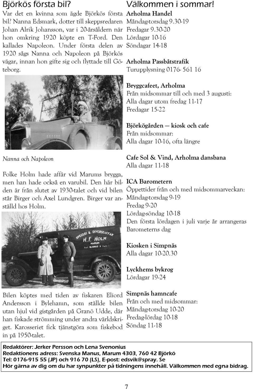 Nanna och Napoleon Folke Holm hade affär vid Marums brygga, men han hade också en varubil. Den här bilden är från slutet av 1930-talet och vid bilen står Birger och Axel Lundgren.