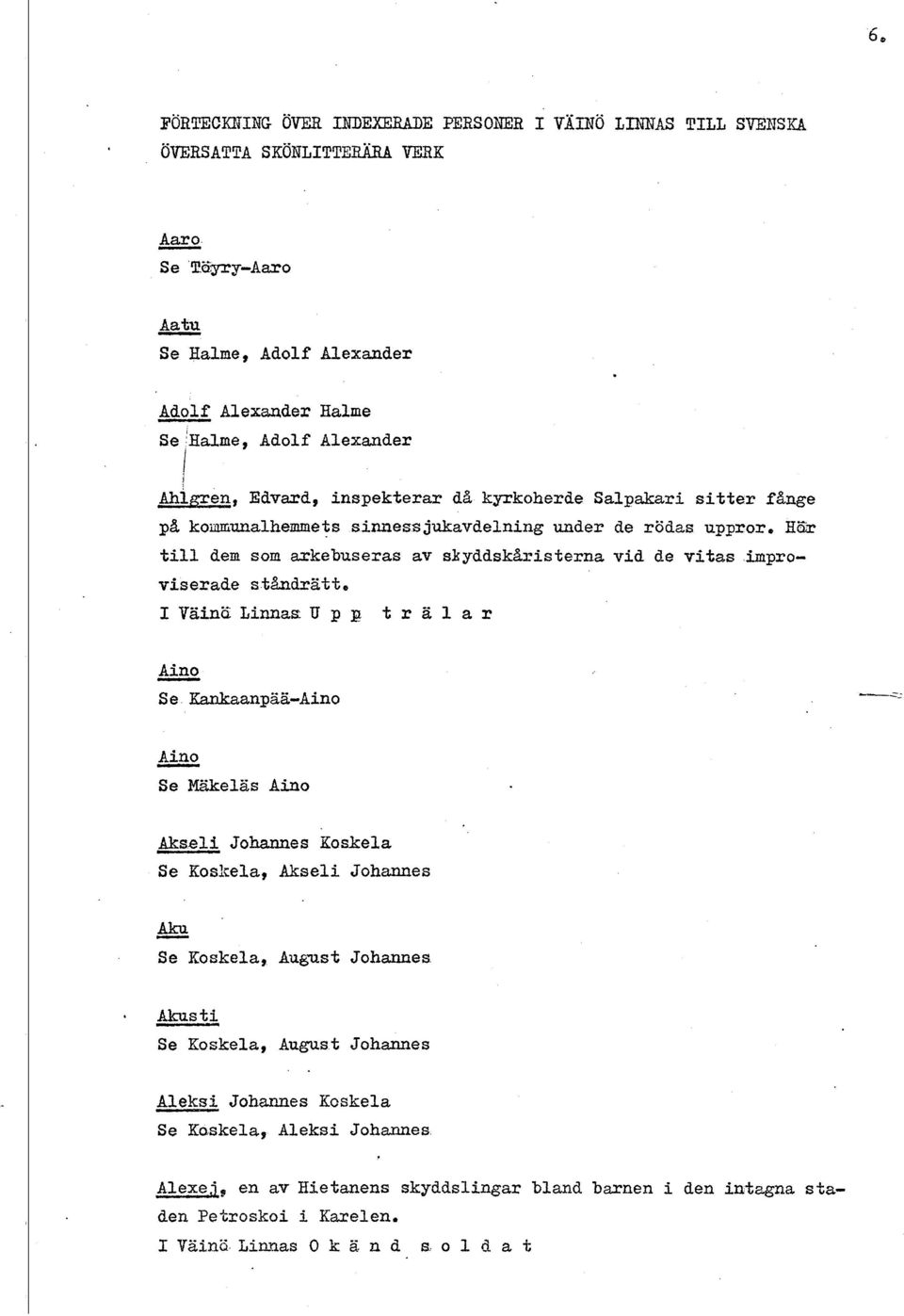 H@ till dem som azkebuseras av sbyddsk%xisterna vid de vitas Mpro- viserade st%ndrätt, IVäfnCiLinnasU p p t r a 1 ar - Aino Se Ka,nkaanpaa-Aino - Aino Se Piakelas Aino Akseli Johannes Koskela Se