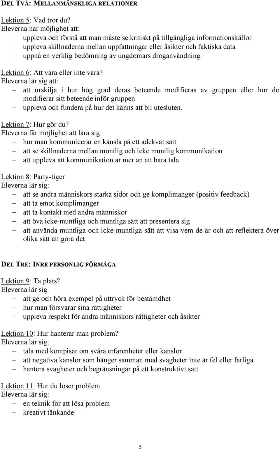 bedömning av ungdomars droganvändning. Lektion 6: Att vara eller inte vara?