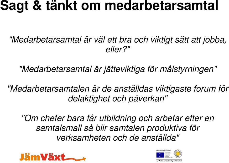 " "Medarbetarsamtal är jätteviktiga för målstyrningen" "Medarbetarsamtalen är de anställdas