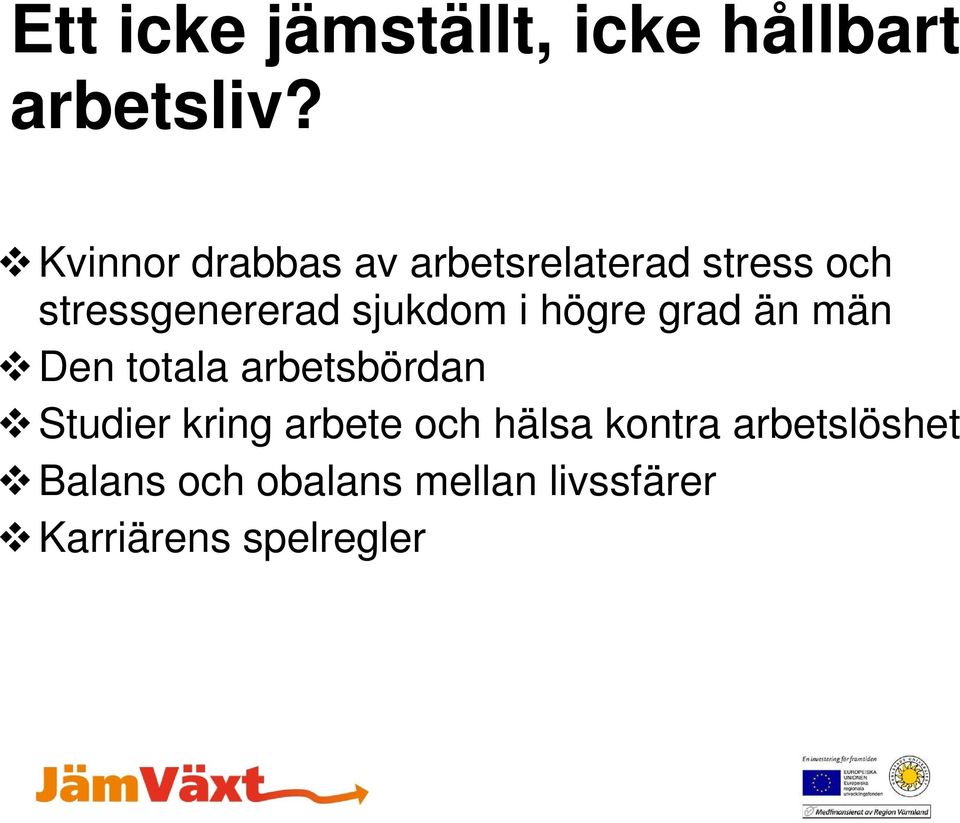 arbetsrelaterad stress och stressgenererad sjukdom i högre grad än män Den