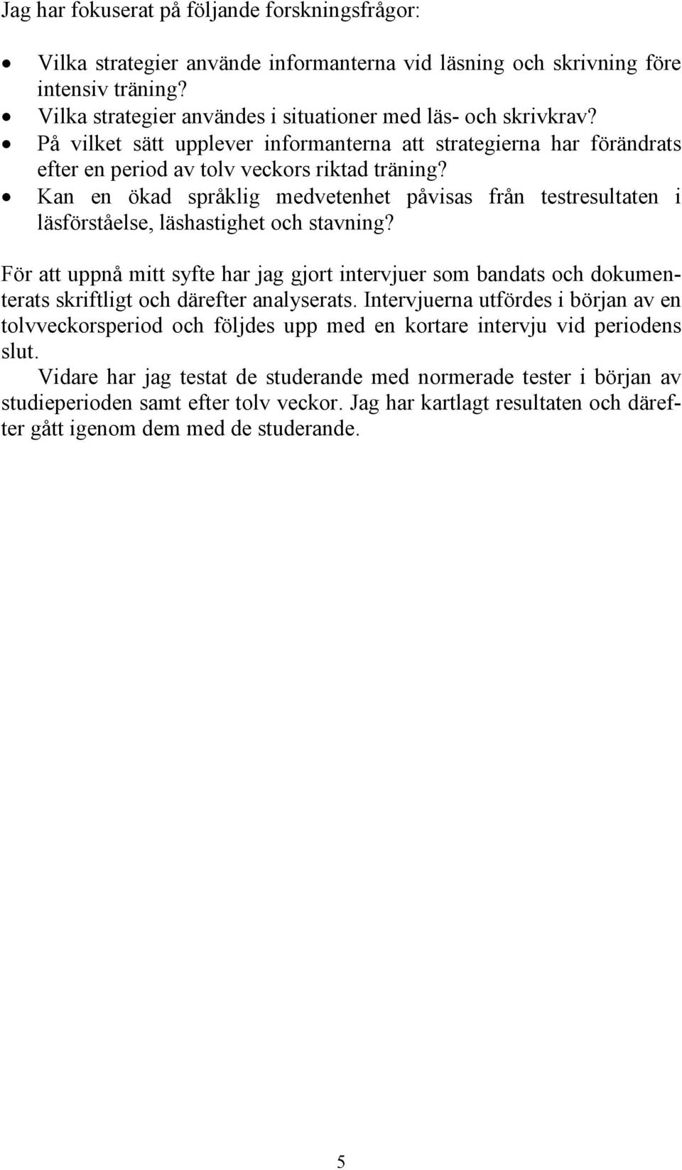 Kan en ökad språklig medvetenhet påvisas från testresultaten i läsförståelse, läshastighet och stavning?