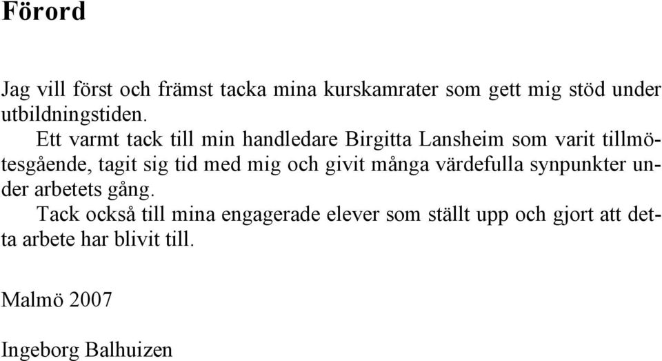 Ett varmt tack till min handledare Birgitta Lansheim som varit tillmötesgående, tagit sig tid