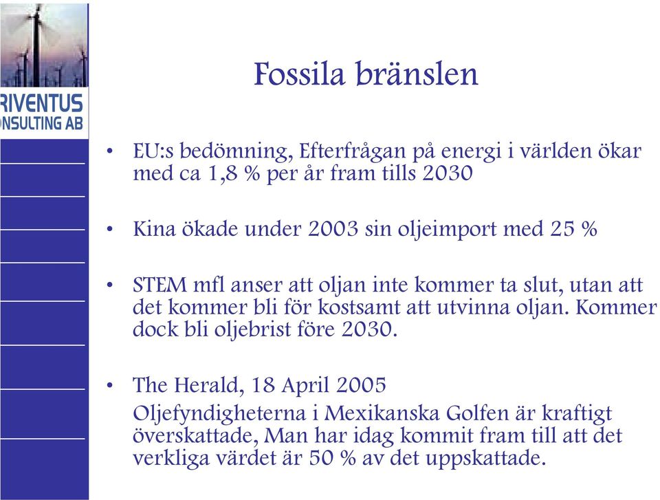 kostsamt att utvinna oljan. Kommer dock bli oljebrist före 2030.