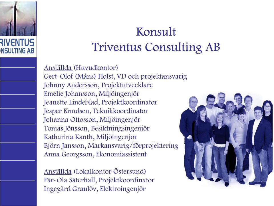 Ottosson, Miljöingenjör Tomas Jönsson, Besiktningsingenjör Katharina Kanth, Miljöingenjör Björn Jansson,