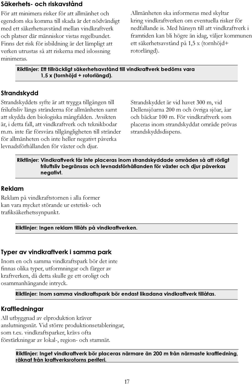 Allmänheten ska informeras med skyltar kring vindkraftverken om eventuella risker för nedfallande is.
