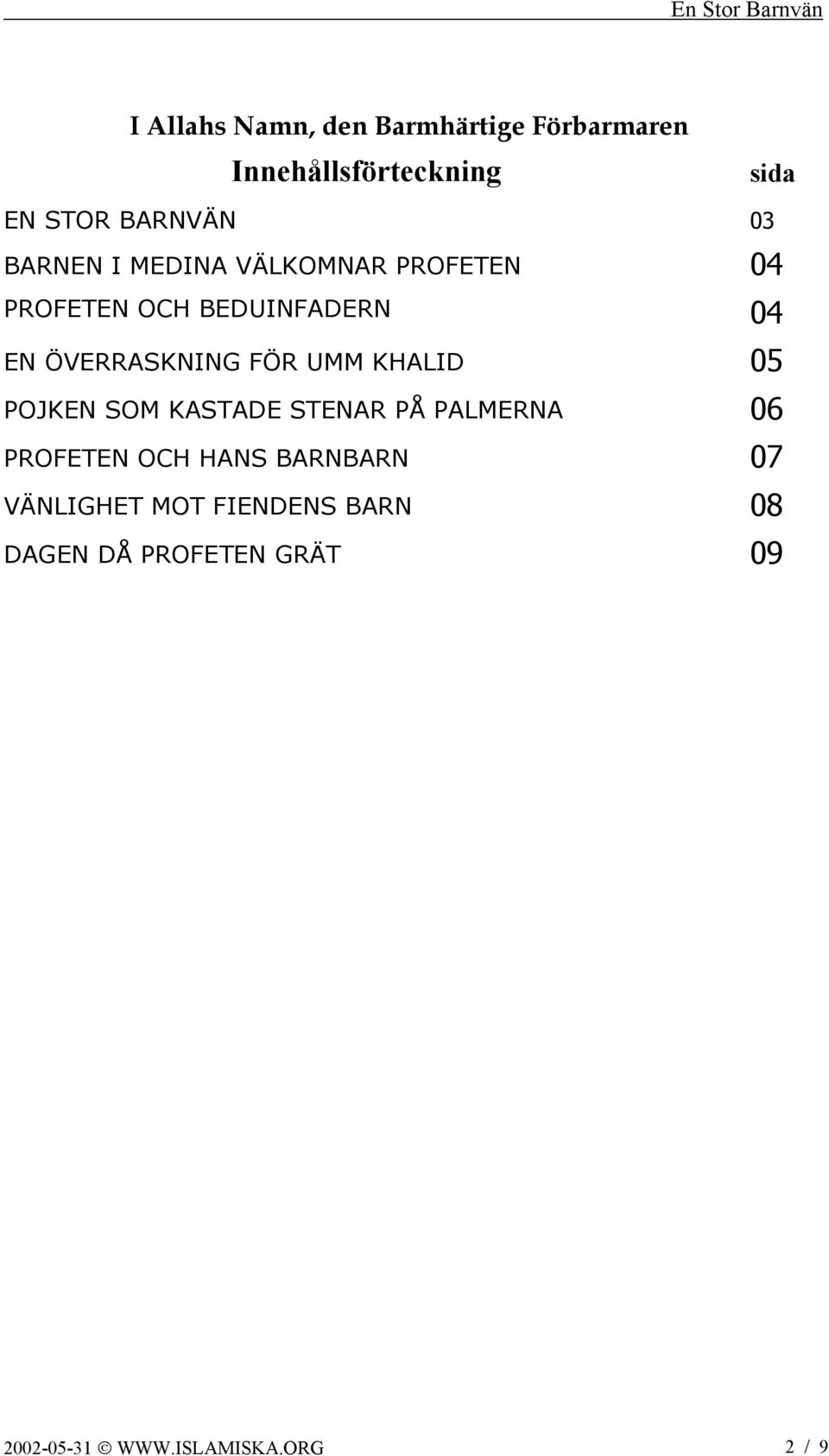 UMM KHALID 05 POJKEN SOM KASTADE STENAR PÅ PALMERNA 06 PROFETEN OCH HANS BARNBARN 07