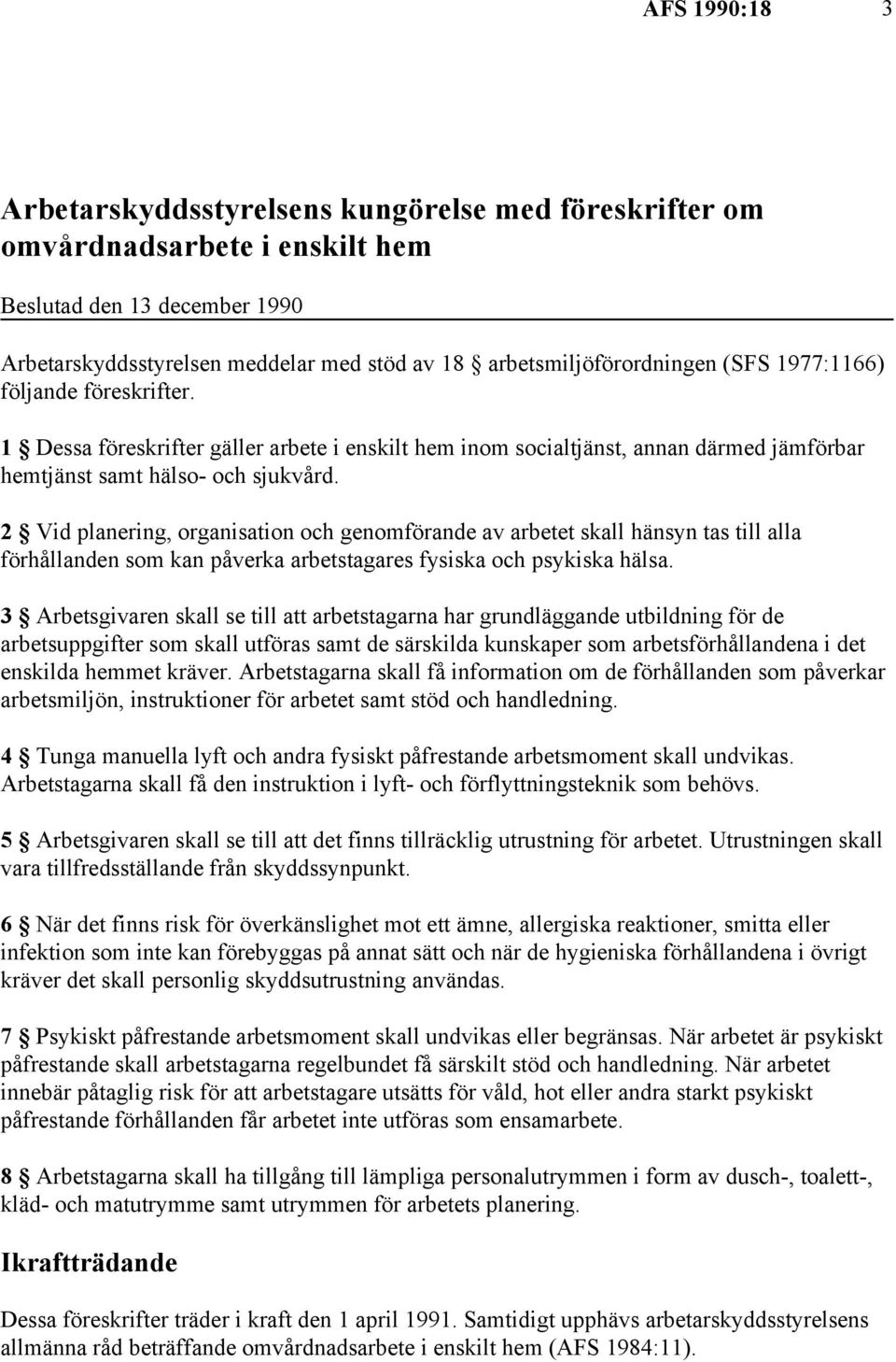 2 Vid planering, organisation och genomförande av arbetet skall hänsyn tas till alla förhållanden som kan påverka arbetstagares fysiska och psykiska hälsa.