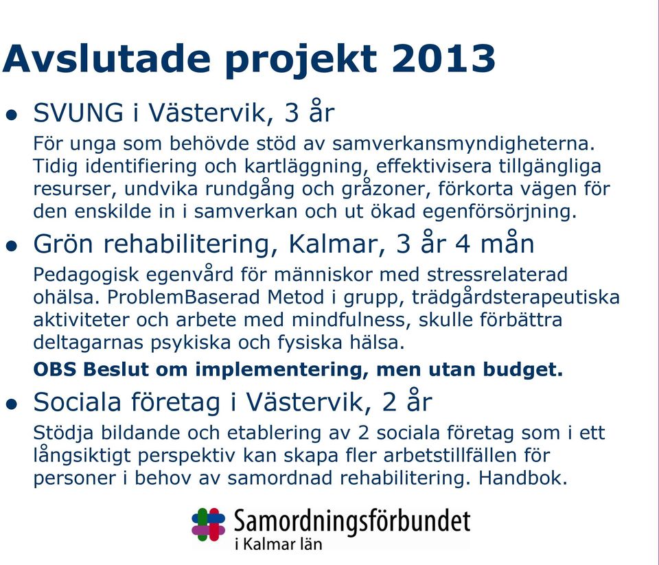 Grön rehabilitering, Kalmar, 3 år 4 mån Pedagogisk egenvård för människor med stressrelaterad ohälsa.