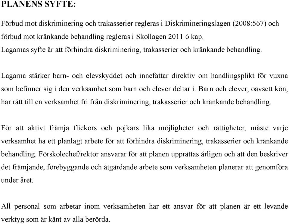 Lagarna stärker barn- och elevskyddet och innefattar direktiv om handlingsplikt för vuxna som befinner sig i den verksamhet som barn och elever deltar i.