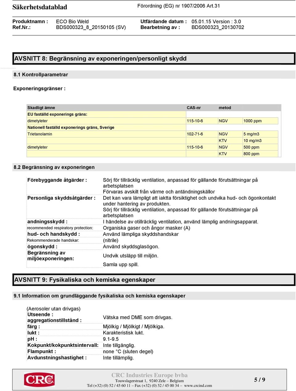 102-71-6 NGV 5 mg/m3 KTV 10 mg/m3 dimetyleter 115-10-6 NGV 500 ppm KTV 800 ppm 8.