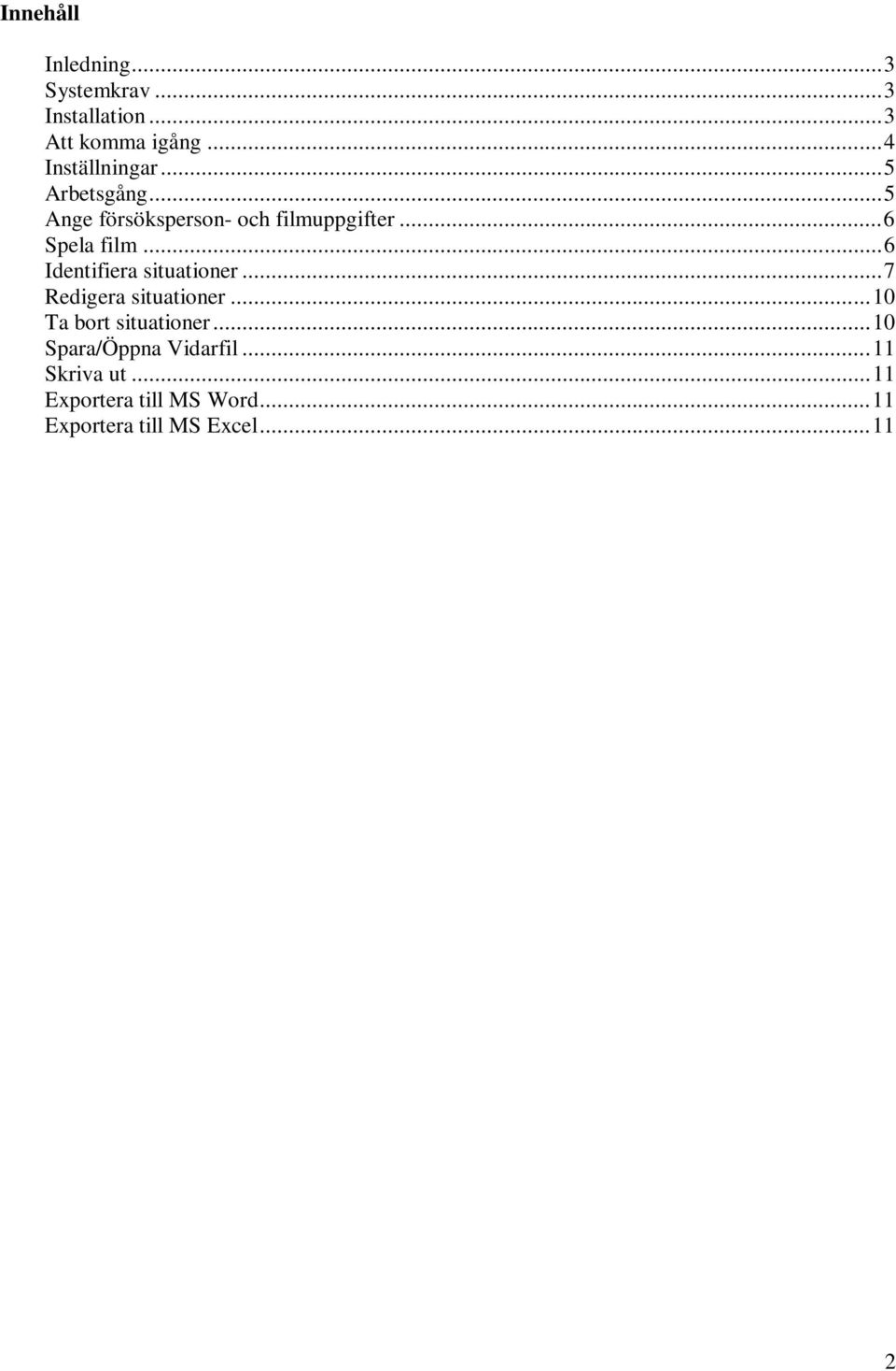 ..6 Spela film...6 Identifiera situationer...7 Redigera situationer.