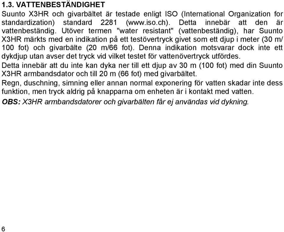 Denna indikation motsvarar dock inte ett dykdjup utan avser det tryck vid vilket testet för vattenövertryck utfördes.