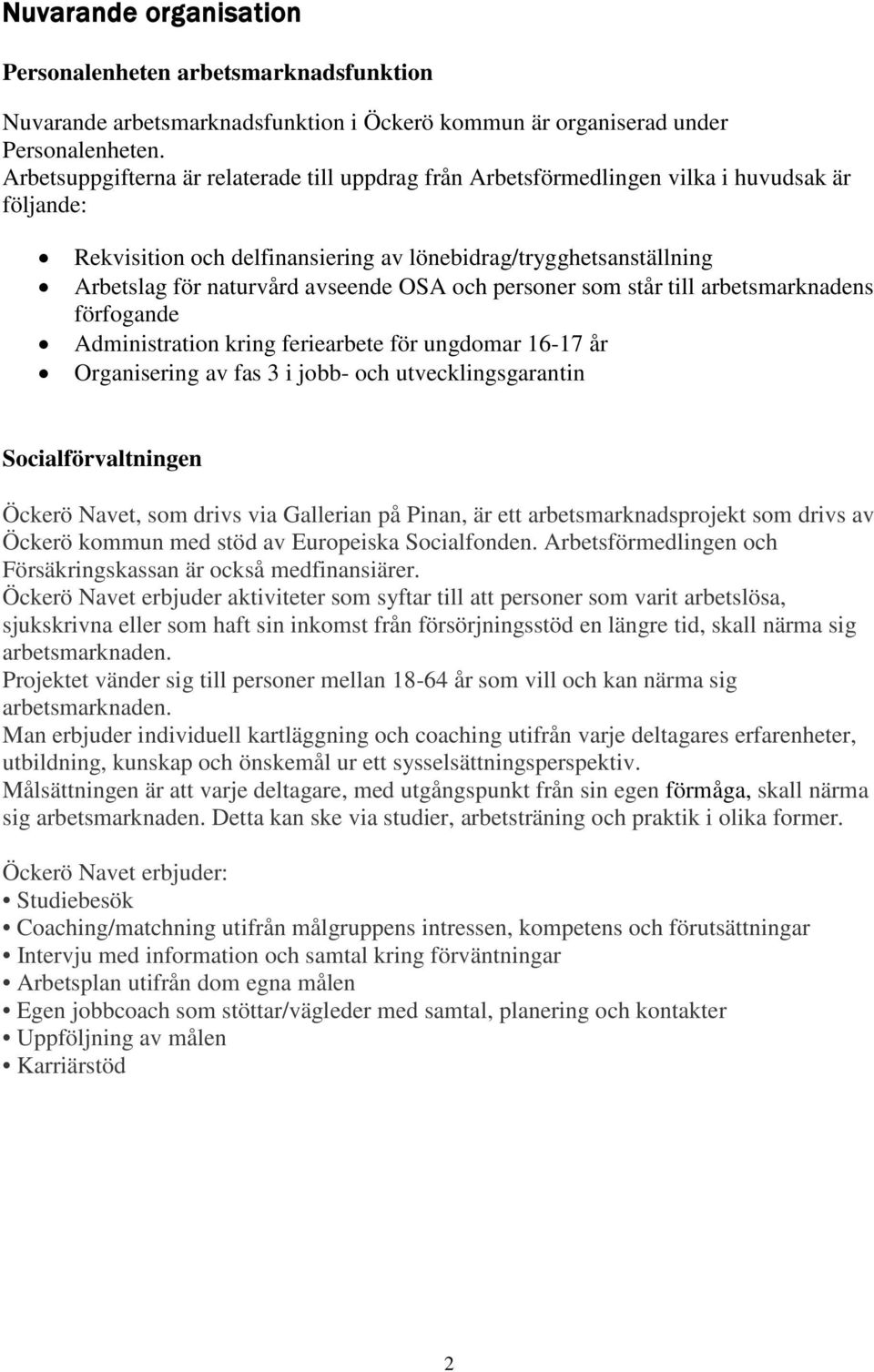 OSA och personer som står till arbetsmarknadens förfogande Administration kring feriearbete för ungdomar 16-17 år Organisering av fas 3 i jobb- och utvecklingsgarantin Socialförvaltningen Öckerö