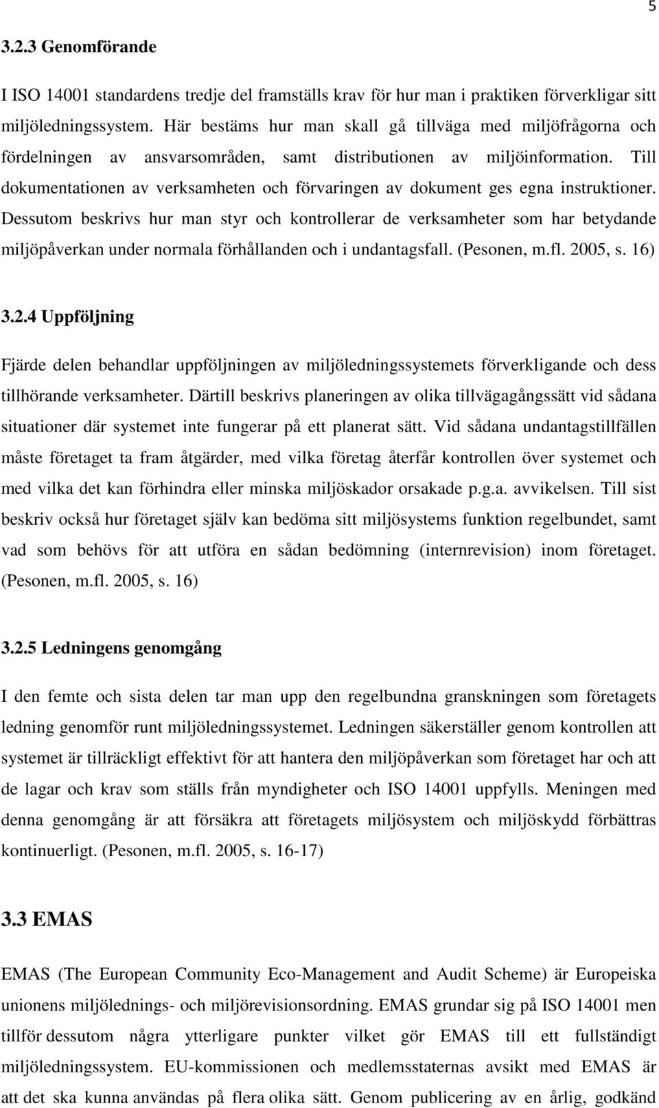 Till dokumentationen av verksamheten och förvaringen av dokument ges egna instruktioner.