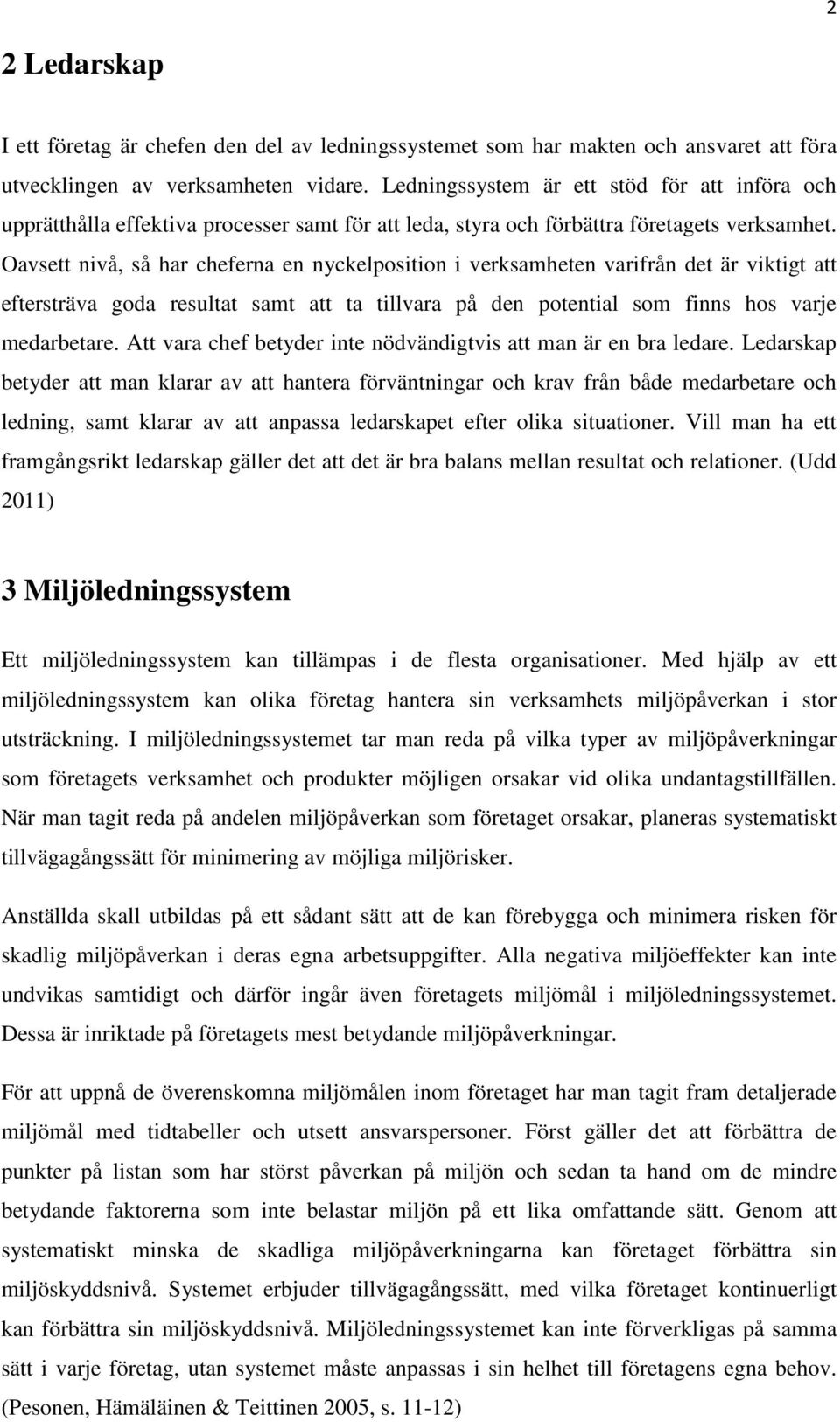 Oavsett nivå, så har cheferna en nyckelposition i verksamheten varifrån det är viktigt att eftersträva goda resultat samt att ta tillvara på den potential som finns hos varje medarbetare.