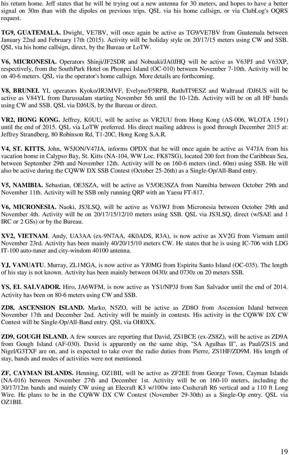 Activity will be holiday style on 20/17/15 meters using CW and SSB. QSL via his home callsign, direct, by the Bureau or LoTW. V6, MICRONESIA.