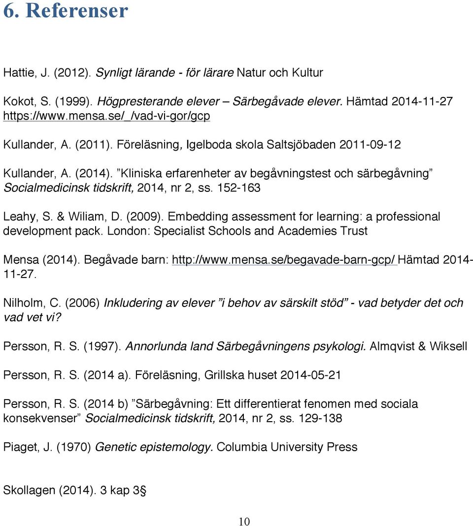 Kliniska erfarenheter av begåvningstest och särbegåvning Socialmedicinsk tidskrift, 2014, nr 2, ss. 152-163 Leahy, S. & Wiliam, D. (2009).