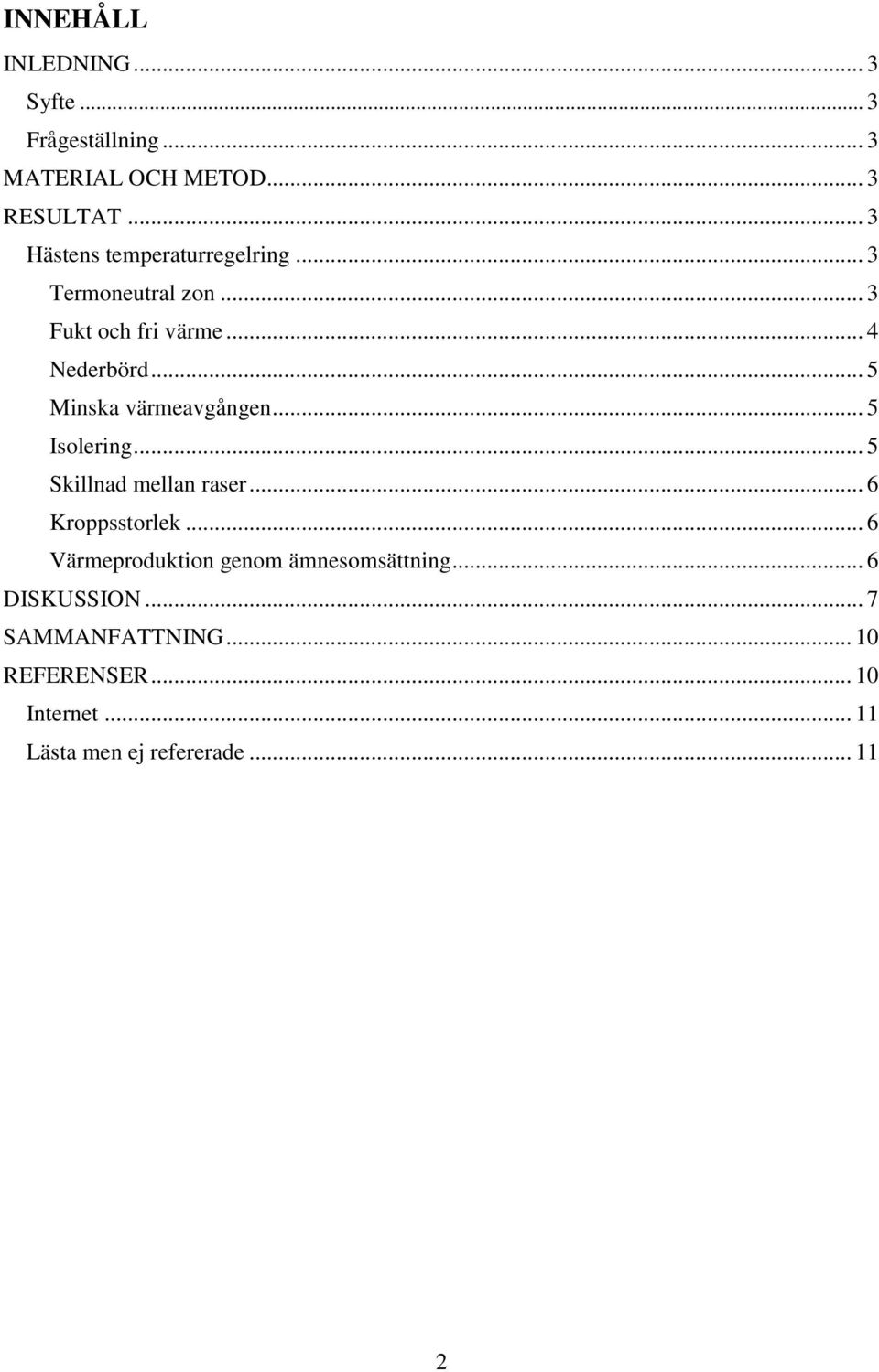 .. 5 Minska värmeavgången... 5 Isolering... 5 Skillnad mellan raser... 6 Kroppsstorlek.