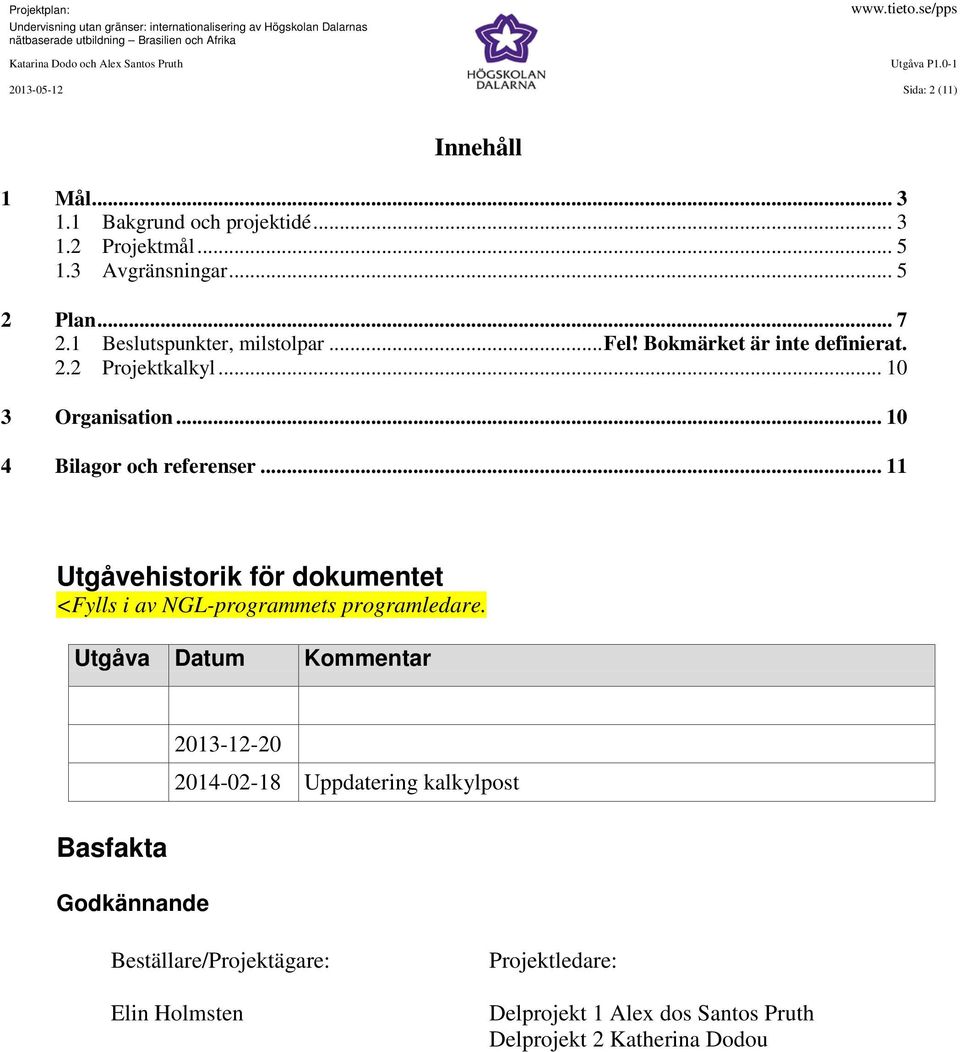 .. 11 Utgåvehistorik för dokumentet <Fylls i av NGL-programmets programledare.