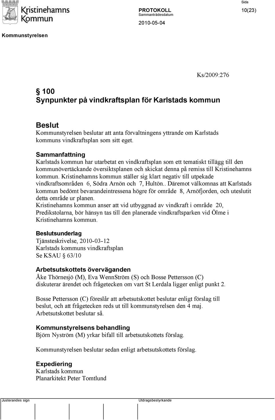 Kristinehamns kommun ställer sig klart negativ till utpekade vindkraftsområden 6, Södra Arnön och 7, Hultön.