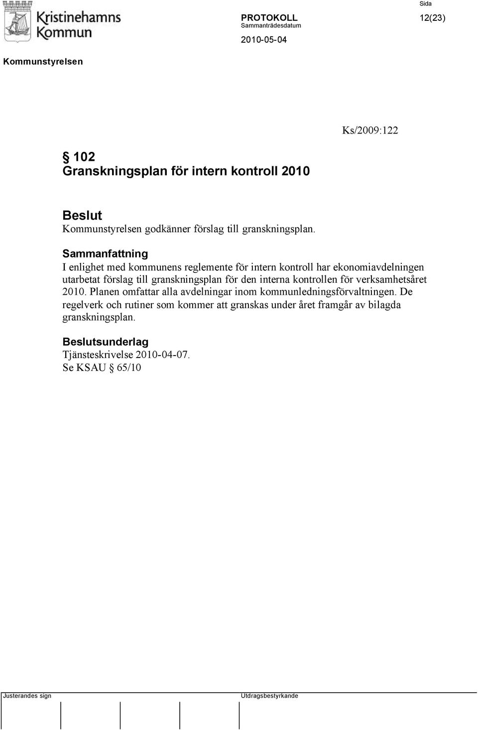 den interna kontrollen för verksamhetsåret 2010. Planen omfattar alla avdelningar inom kommunledningsförvaltningen.