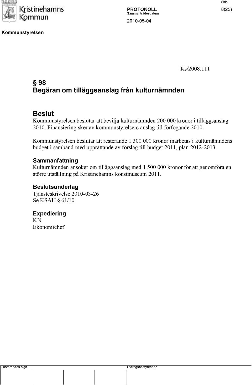 beslutar att resterande 1 300 000 kronor inarbetas i kulturnämndens budget i samband med upprättande av förslag till budget 2011, plan