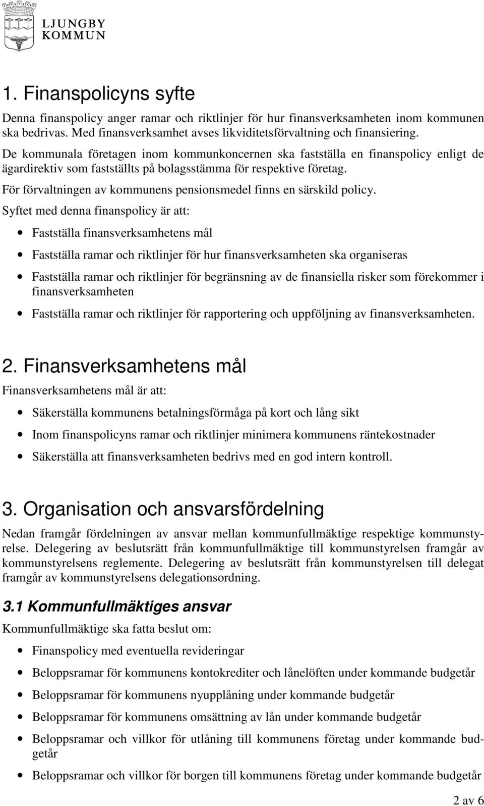 För förvaltningen av kommunens pensionsmedel finns en särskild policy.