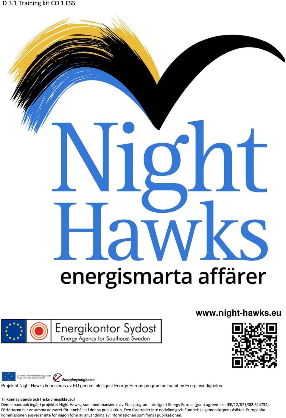 . Tillkännagivande och friskrivningsklausul Denna handbok ingår i projektett Night Hawks, som medfinansieras av v EU:s program Intelligent Energy