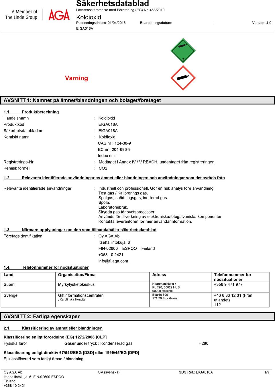 Kemisk formel : Koldioxid EIGA018A : EIGA018A : Koldioxid CAS nr : 124